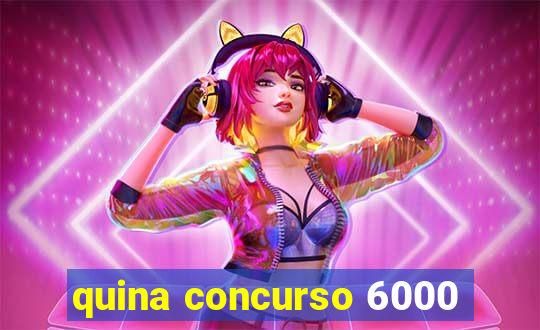 quina concurso 6000